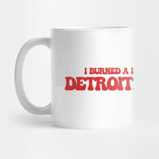 I burned a lot of bridges in Detroit, Michigan Mug